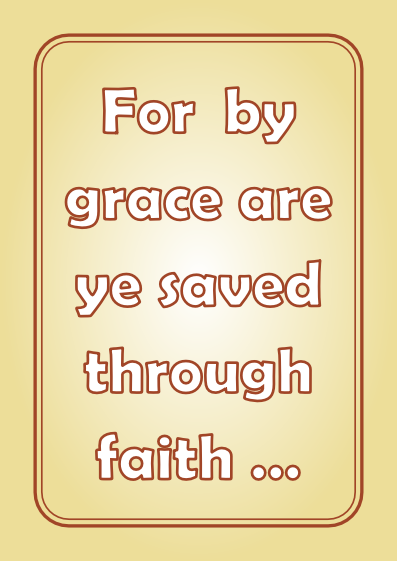 For by Grace are ye Saved through Faith