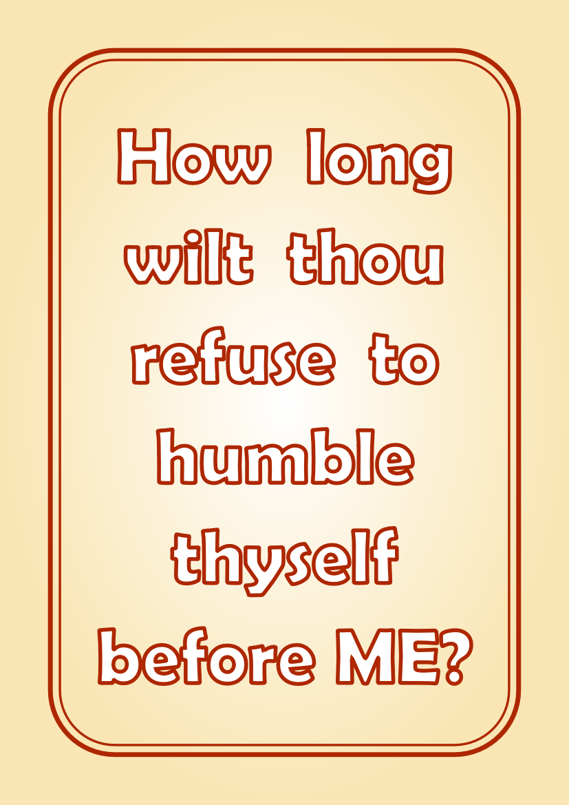 How long wilt thou refuse