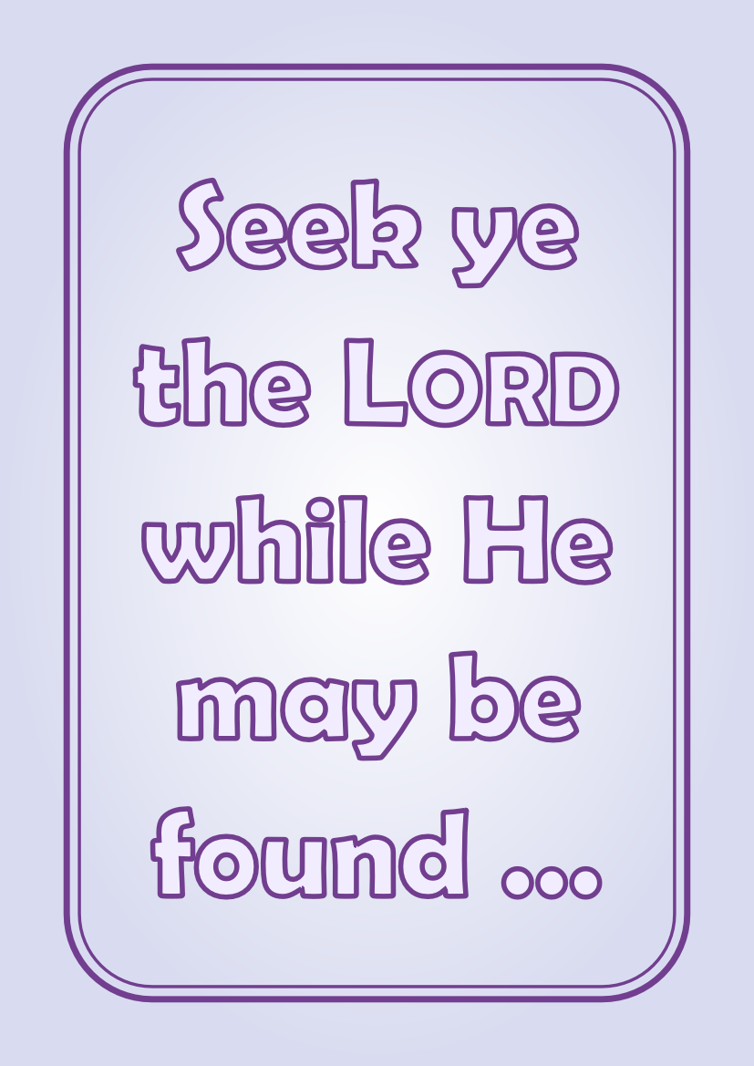 Seek ye the Lord while He may be Found